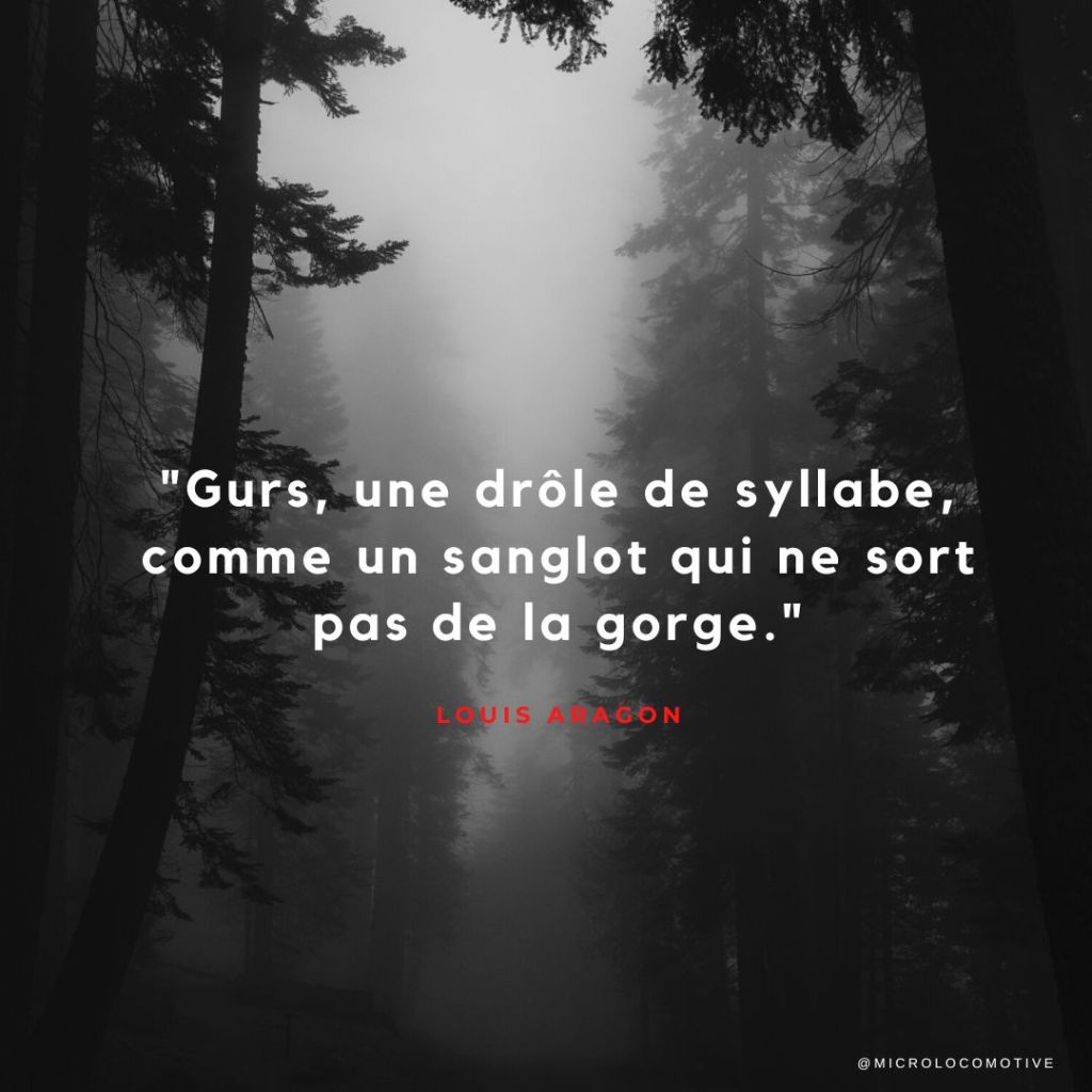 citation Louis Aragon Camp de Gurs - Gurs, une drôle de syllabe, comme un sanglot qui ne sort pas de la gorge.