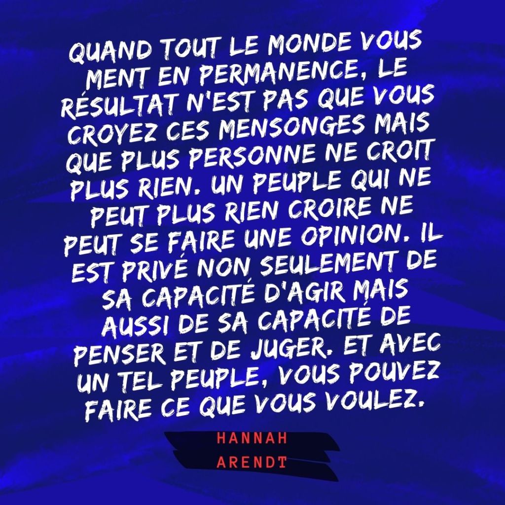 Citation d'Hannah Arendt. Un peuple qui ne peut plus rien croire ne peut se faire une opinion